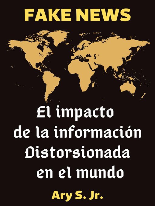 Title details for FAKE NEWS El impacto de la información distorsionada en el mundo by Ary S. Jr. - Available